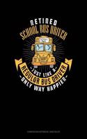 Retired School Bus Driver - Just Like a Regular Bus Driver Only Way Happier: Composition Notebook: Wide Ruled(1198 Composition Notebook: Wide Ruled)