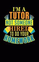 I'm a Tutor Not Someone Hired to Do Your Homework