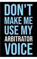 Don't Make Me Use My Arbitrator Voice