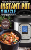 Beginners' Instant Pot Miracle Cookbook