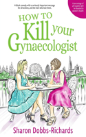 How to kill your Gynaecologist