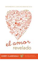 El Amor Revelado: Experimente El Genuino Amor de Dios