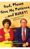 God, Please Give Me Patience...and Hurry!