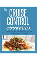 Cruise Control Cookbook: Recipes to Help Automate Your Diet and Conquer Weight Loss Forever.