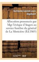 Allocution Prononcée Par Mgr l'Évêque d'Angers Au Service Funèbre Du Général de la Moricière: Célébré Au Louroux-Béconnais, Le 6 Novembre 1865