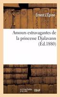 Amours Extravagantes de la Princesse Djalavann