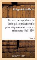 Recueil Alphabétique Des Questions de Droit Qui Se Présentent Le Plus Fréquemment Dans Les Tribunaux: Tome 3