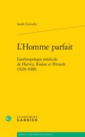 L'Homme Parfait: L'Anthropologie Medicale de Harvey, Riolan Et Perrault (1628-1688)