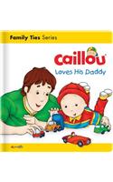 Caillou Loves His Daddy