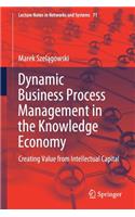 Dynamic Business Process Management in the Knowledge Economy: Creating Value from Intellectual Capital