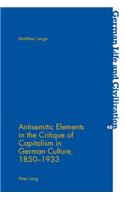 Antisemitic Elements in the Critique of Capitalism in German Culture, 1850-1933