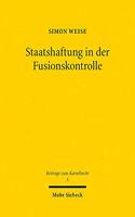 Staatshaftung in der Fusionskontrolle: Ein rechtsvergleichender Beitrag zur Dogmatik der deutschen und europäischen Staatsunrechtshaftung am Beispiel der Haftungsfolgen fehlerhaft ausgeüb(5 Beiträge zum Kartellrecht)
