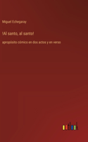 !Al santo, al santo!