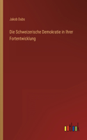 Die Schweizerische Demokratie in Ihrer Fortentwicklung