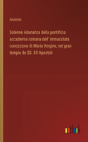 Solenne Adunanza della pontificia accademia romana dell' immacolata concezione di Maria Vergine, nel gran tempio de SS. XII Apostoli