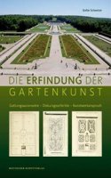 Die Erfindung der Gartenkunst: Gattungsautonomie – Diskursgeschichte – Kunstwerkanspruch(172 Kunstwissenschaftliche Studien)