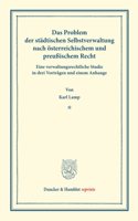 Das Problem Der Stadtischen Selbstverwaltung Nach Osterreichischem Und Preussischem Recht: Eine Verwaltungsrechtliche Studie in Drei Vortragen Und Einem Anhange