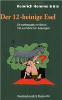 Der Zwolfbeinige Esel: 93 Mathematische Ratsel Mit Ausfuhrlichen Losungen