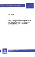 Zivil- und strafrechtliche Aspekte der Veraeuerung von Organen Verstorbener und Lebender