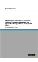 A Photograph Without Space and Time. Functions, Values and Messages of the Generated-Through Software Photograph (Gsp)