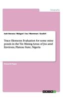Trace Elements Evaluation for some mine ponds in the Tin Mining Areas of Jos amd Environs, Plateau State, Nigeria