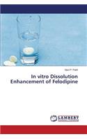 In vitro Dissolution Enhancement of Felodipine