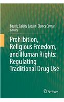 Prohibition, Religious Freedom, and Human Rights: Regulating Traditional Drug Use