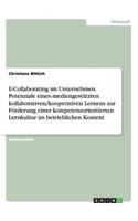 E-Collaborating im Unternehmen. Potenziale eines mediengestützten kollaborativen/kooperativen Lernens zur Förderung einer kompetenzorientierten Lernkultur im betrieblichen Kontext
