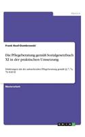Die Pflegeberatung gemäß Sozialgesetzbuch XI in der praktischen Umsetzung: Erfahrungen mit der aufsuchenden Pflegeberatung gemäß §§ 7, 7a, 7b SGB XI(German)