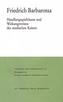 Friedrich Barbarossa: Handlungsspielraume Und Wirkungsweisen Des Staufischen Kaisers