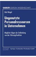 Ungenutzte Personalressourcen in Unternehmen: Mögliche Folgen Der Entbindung Von Der Führungsfunktion