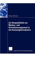 Zur Kompatibilität Von Marken- Und Vertriebsmanagement in Der Konsumgüterindustrie