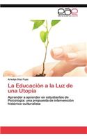 Educacion a la Luz de Una Utopia