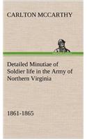 Detailed Minutiae of Soldier life in the Army of Northern Virginia, 1861-1865