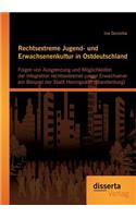 Rechtsextreme Jugend- und Erwachsenenkultur in Ostdeutschland: Folgen von Ausgrenzung und Möglichkeiten der Integration rechtsextremer junger Erwachsener am Beispiel der Stadt Hennigsdorf (Brandenburg)(German)
