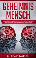 Geheimnis Mensch: Wie Sie durch Korpersprache, Nonverbale Kommunikation und Emotionale Intelligenz Menschen lesen konnen (German Edition)