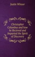 Christopher Columbus and how he Recieved and Imparted the Spirit of Discovery
