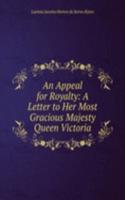 Appeal for Royalty: A Letter to Her Most Gracious Majesty Queen Victoria