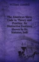 American Slave Code in Theory and Practice: Its Distinctive Features Shown by Its Statutes, Judi