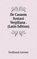 De Casuum Syntaxi Vergiliana . (Latin Edition)