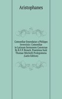 Comoediae Emendatae a Philippo Invernizio: Comoediae in Latinum Sermonem Conversae By R.F.P. Brunck. Praemissa Sunt Thomae Mitchelli Prolegomena (Latin Edition)