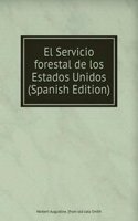 El Servicio forestal de los Estados Unidos (Spanish Edition)