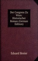 Der Congress Zu Wien: Historischer Roman (German Edition)