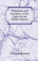 Philistines and Israelites: A New Light On the World's History
