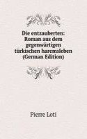 Die entzauberten: Roman aus dem gegenwartigen turkischen haremsleben (German Edition)