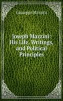 Joseph Mazzini: His Life, Writings, and Political Principles