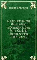 Le Litis Instrumentis Quae Exstant in Demosthenis Quae Fertur Oratione Adversus Neaeram. (Latin Edition)