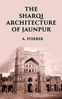 THE SHARQI ARCHITECTURE OF JAUNPUR