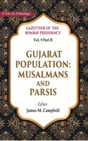 Gazetteer of the Bombay Presidency: Gujarat Population - Musalmans and Parsis Vol. 9 Part II