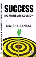 SUCCESS - NO MORE AN ILLUSION (by Nimisha Bansal)
